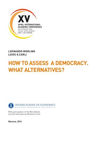How to Assess a Democracy. What Alternatives? [Text] : rep. at XV Apr. Intern. Acad. Conf. on Economic and Social Development, Moscow, April 1–4, 2014