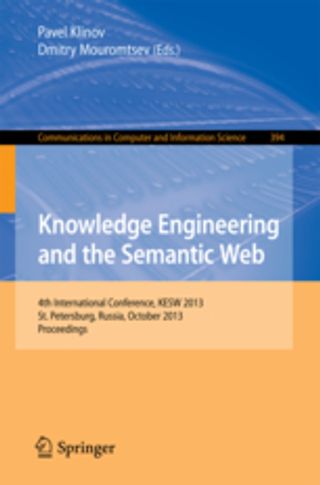 Knowledge Engineering and the Semantic Web. 4th Conference, KESW 2013, St. Petersburg, Russia, October 7-9, 2013. Proceedings