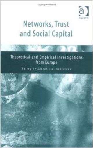 Networks, Trust And Social Capital: Theoretical And Empirical Investigations From Europe