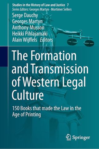 The Formation and Transmission of Western Legal Culture. 150 Books that made the Law in the Age of Printing