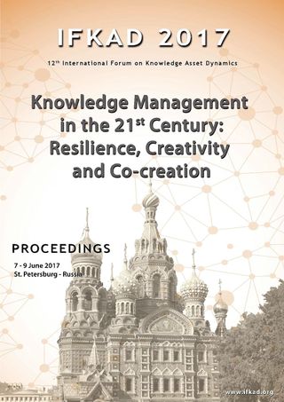 Proceedings of the International Forum on Knowledge Asset Dynamics, 12th edition, Knowledge Management in the 21st Century: Resilience, Creativity and Co-creation, IFKAD 2017