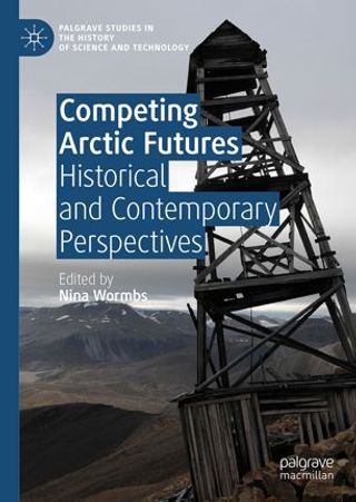 Competing Arctic Futures: Historical and Contemporary Perspectives