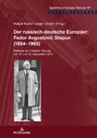 Der russisch-deutsche Europäer: Fedor Avgustovič Stepun (1884–1965) Beiträge zur Dresdner Tagung am 18. und 19. September 2015