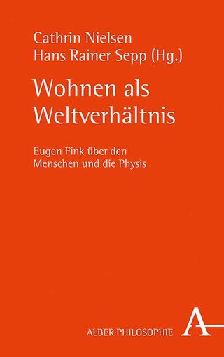 Wohnen als Weltverhältnis: Eugen Fink über den Menschen und die Physis