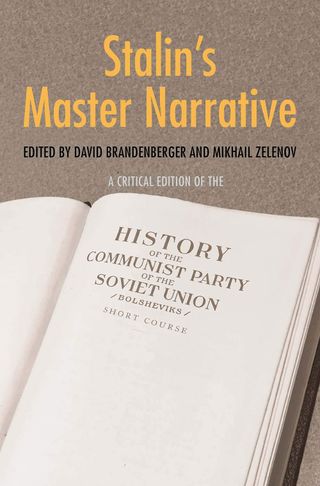 Stalin’s Master Narrative: a Critical Edition of the Short Course on the History of the Communist Party (Bolsheviks)