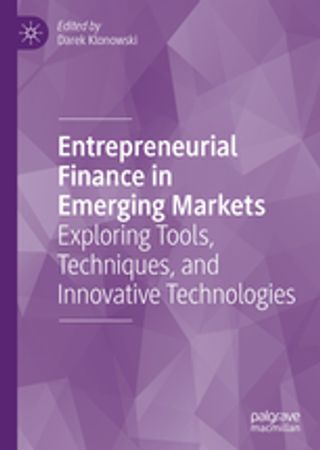 Entrepreneurial Finance in Emerging Markets. Exploring Tools, Techniques, and Innovative Technologies