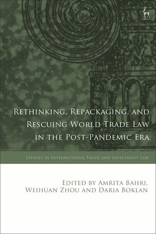 Rethinking, Repackaging and Rescuing World Trade Law in the Post-Pandemic Era