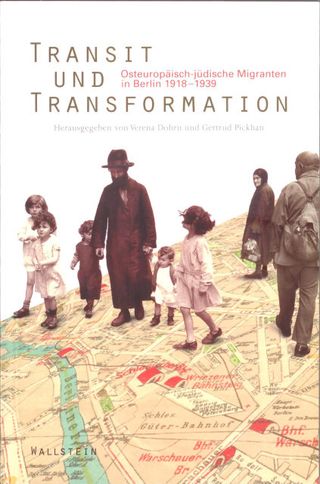 Transit und Transformation. Osteuropäisch-jüdische Migranten in Berlin 1918-1939