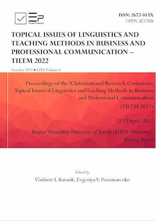 Topical Issues of Linguistics and Teaching Methods in Business and Professional Communication - TILTM 2022. Proceedings of the X International Research Conference Topical Issues of Linguistics and Teaching Methods in Business and Professional Communication, TILTM 2022, 22-23 April 2022, Peoples’ Friendship University of Russia (RUDN University), Moscow, Russia