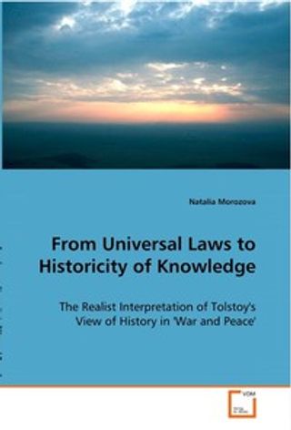 From Universal Laws to Historicity of Knowledge: The Realist Interpretation of Tolstoy's View of History in 'War and Peace'