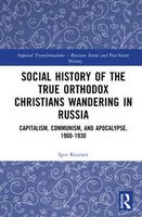 Social History of the True Orthodox Christians Wandering in Russia. Capitalism, Communism, and Apocalypse, 1900-1930