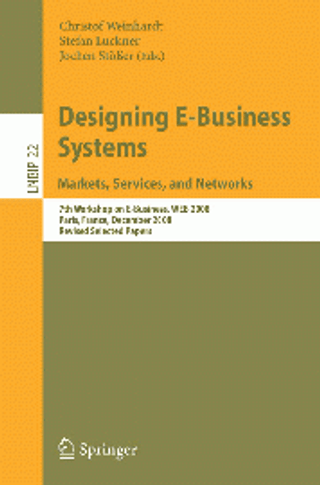 Designing E-Business Systems. Markets, Services, and Networks: 7th Workshop on E-Business, WEB 2008