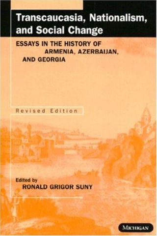 Transcaucasia, Nationalism and Social Change: Essays in the History of Armenia, Azerbaijan, and Georgia