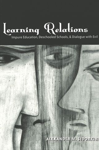 Learning Relations: Impure Education, Deschooled Schools, and Dialogue with Evil