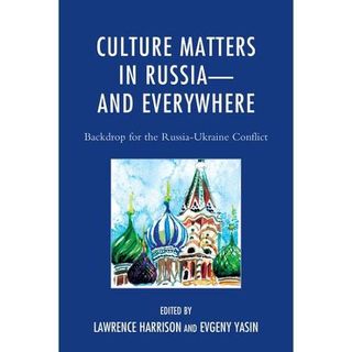 Culture Matters in Russia and Everywhere: Backdrop for the Russia-Ukraine Conflict