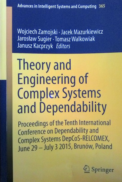 Theory and Engineering of Complex Systems and Dependability Proceedings of the Tenth International Conference on Dependability and Complex Systems DepCoS-RELCOMEX, June 29 – July 3 2015, Brunów, Poland