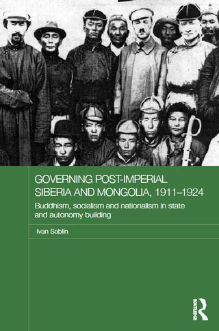 Governing Post-Imperial Siberia and Mongolia, 1911–1924: Buddhism, Socialism, and Nationalism in State and Autonomy Building