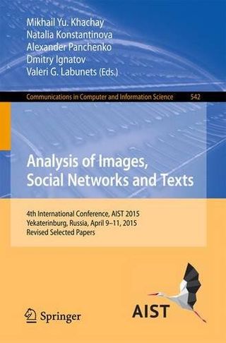Analysis of Images, Social Networks and Texts. 4th International Conference, AIST 2015, Yekaterinburg, Russia, April 9–11, 2015, Revised Selected Papers