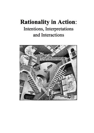 Rationality in Action: Intentions, Interpretations and Interactions