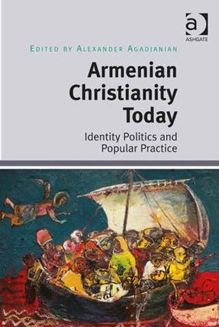 Armenian Christianity Today. Identity Politics and Popular Practice