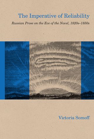 The Imperative of Reliability: Russian Prose on the Eve of the Novel, 1820s-1850s.