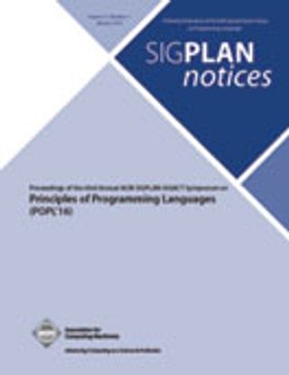 POPL 2016 Proceedings of the 43rd Annual ACM SIGPLAN-SIGACT Symposium on Principles of Programming Languages
