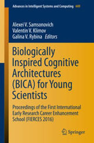 Biologically Inspired Cognitive Architectures (BICA) for Young Scientists. Proceedings of the First International Early Research Career Enhancement School (FIERCES 2016)