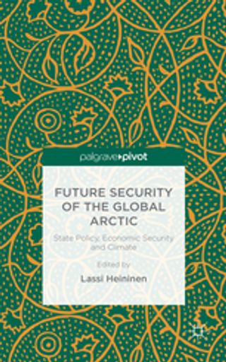 Future Security of the Global Arctic: State Policy, Economic Security and Climate