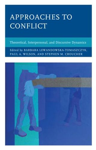 Approaches to Conflict. Theoretical, Interpersonal, and Discursive Dynamics