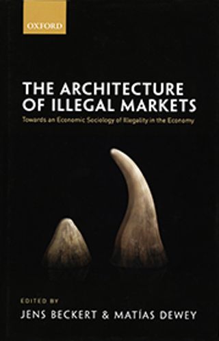 The Architecture of Illegal Markets. Towards an Economic Sociology of Illegality in the Economy