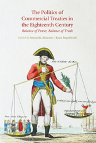 The Politics of Commercial Treaties in the Eighteenth Century. Balance of Power, Balance of Trade. Ed. A. Alimento, K. Stapelbroek. Palgrave Macmillan. 2017.