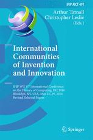 International Communities of Invention and Innovation. IFIP WG 9.7 International Conference on the History of Computing, HC 2016, Brooklyn, NY, USA, May 25-29, 2016, Revised Selected Papers
