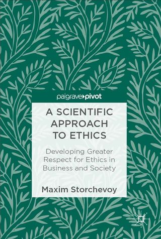 A Scientific Approach to Ethics: Developing Greater Respect for Ethics in Business and Society