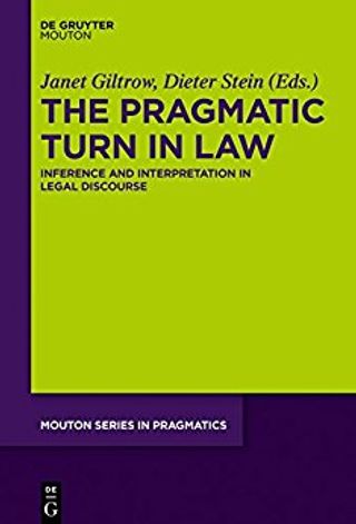 The Pragmatic Turn in Law : Inference and Interpretation in Legal Discourse