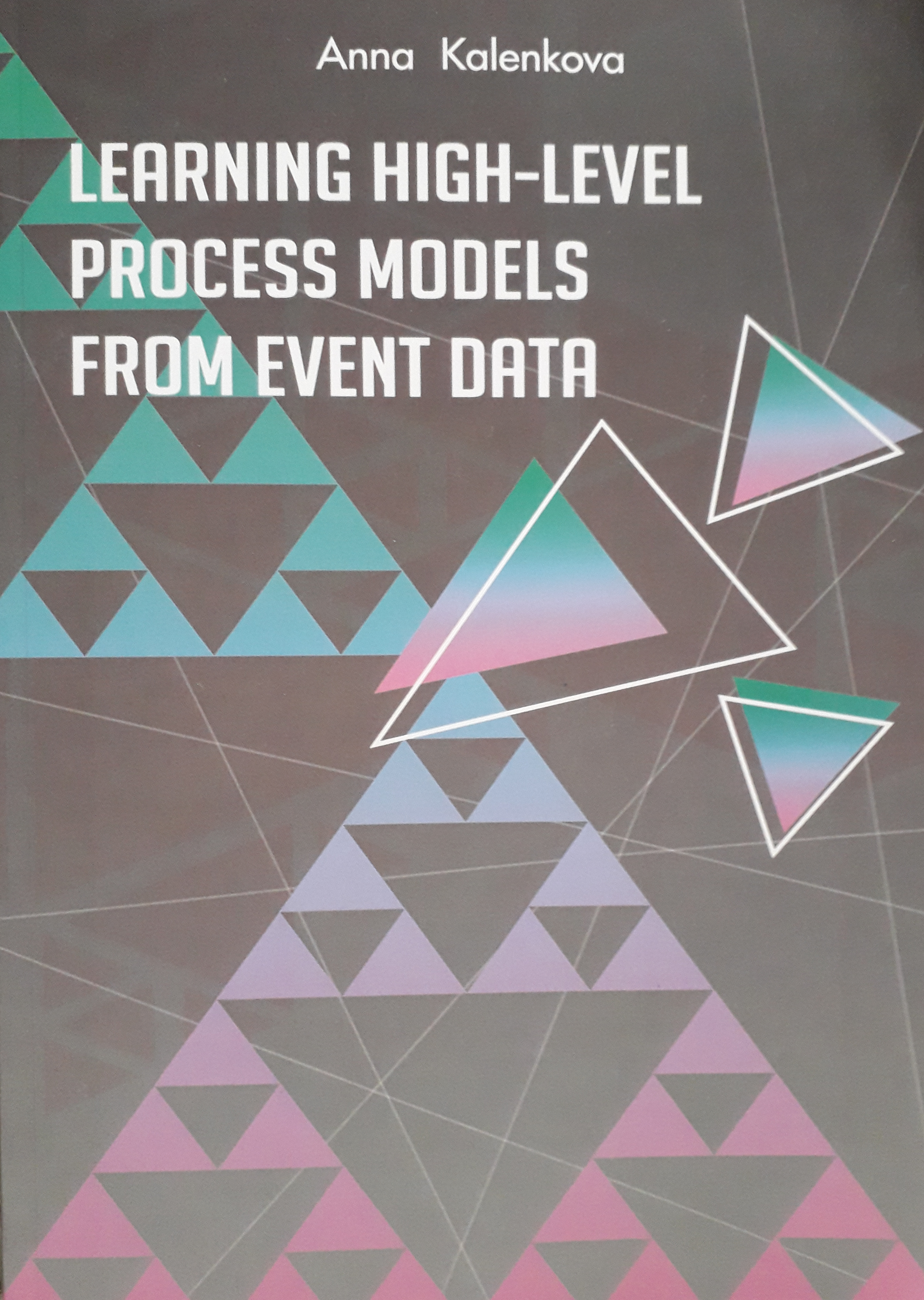 'Learning high-level process models from event data', Doctor of Philosophy, Department of Mathematics and Computer Science