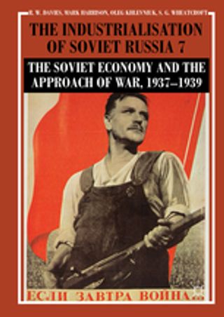 The Industrialisation of Soviet Russia. Volume 7: The Soviet Economy and the Approach of War, 1937–1939