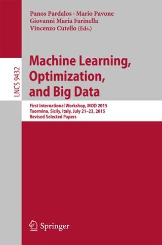 Machine Learning, Optimization, and Big Data. First International Workshop, MOD 2015, Taormina, Sicily, Italy, July 21-23, 2015. Lecture Notes in Computer Science