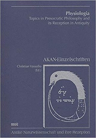 Physiologia: Topics in Presocratic Philosophy and its Reception in Antiquity