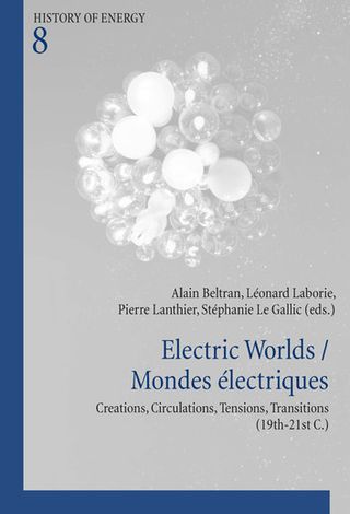 Electric Worlds. Creations, Circulations, Tensions, Transitions (19th-21st C.)