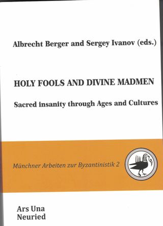 Holy Fools and Divine Madmen: Sacred Insanity through Ages and Cultures
