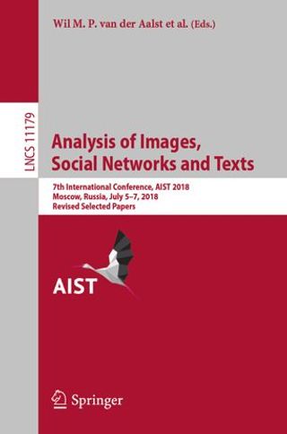 Proceedings of Analysis of Images, Social Networks and Texts – 7th International Conference, AIST 2018, Moscow, Russia, July 5-7, 2018, Revised Selected Papers. Lecture Notes in Computer Science