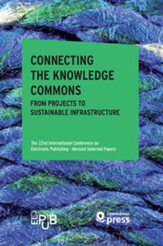 Connecting the Knowledge Commons — From Projects to Sustainable Infrastructure: The 22nd International Conference on Electronic Publishing–Revised Selected Papers