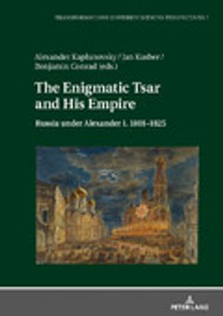 The Enigmatic Tsar and his Empire: Russia under Alexander I, 1801-1825