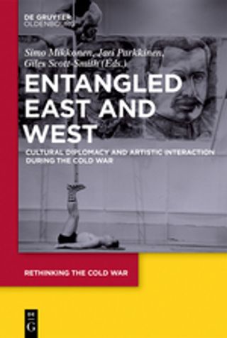 Entangled East and West: Cultural Diplomacy and Artistic Interaction During the Cold War