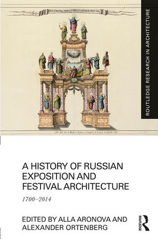 A history of Russian exposition and festival architecture 1700-2014