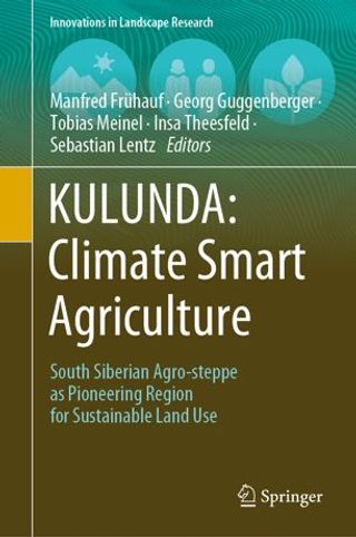 KULUNDA: Climate Smart Agriculture. South Siberian Agro-steppe as Pioneering Region for Sustainable Land Use