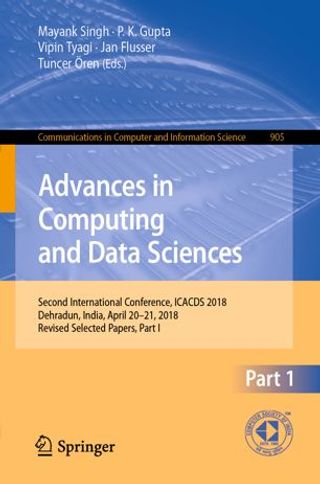Advances in Computing and Data Sciences. Second International Conference, ICACDS 2018, Dehradun, India, April 20-21, 2018, Revised Selected Papers, Part I