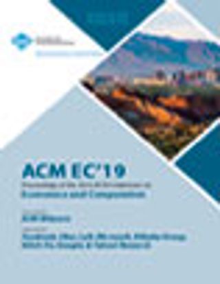 EC '19 Proceedings of the 2019 ACM Conference on Economics and Computation