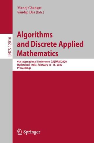 Algorithms and Discrete Applied Mathematics 6th International Conference, CALDAM 2020, Hyderabad, India, February 13–15, 2020, Proceedings