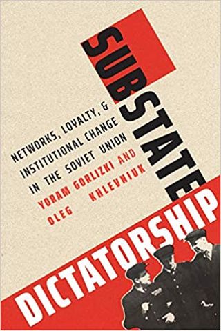 Substate Dictatorship: Networks, Loyalty, and Institutional Change in the Soviet Union